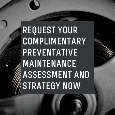 Request Your Complimentary Preventative Maintenance Assessment And Strategy Now